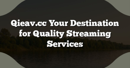 Qieav.cc Your Destination for Quality Streaming Services