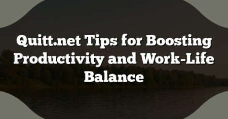 Quitt.net Tips for Boosting Productivity and Work-Life Balance
