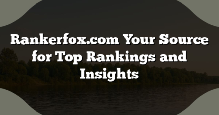 Rankerfox.com Your Source for Top Rankings and Insights