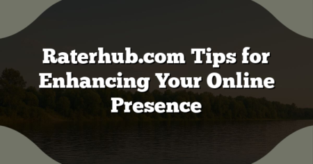 Raterhub.com Tips for Enhancing Your Online Presence