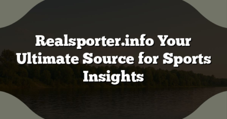 Realsporter.info Your Ultimate Source for Sports Insights