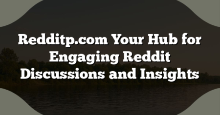 Redditp.com Your Hub for Engaging Reddit Discussions and Insights