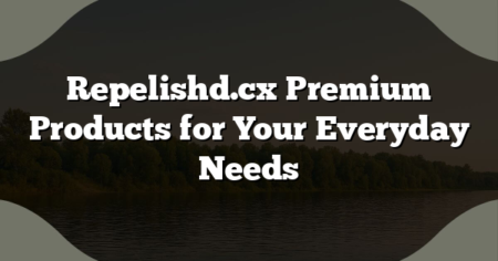 Repelishd.cx Premium Products for Your Everyday Needs