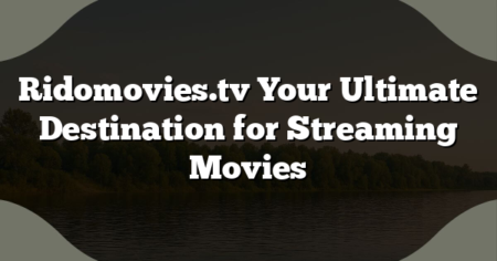 Ridomovies.tv Your Ultimate Destination for Streaming Movies