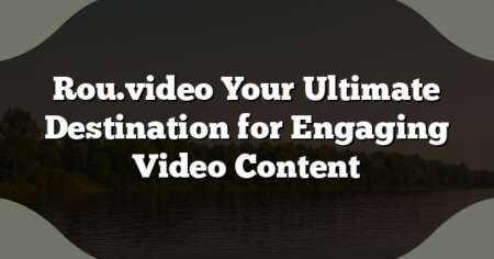 Rou.video Your Ultimate Destination for Engaging Video Content