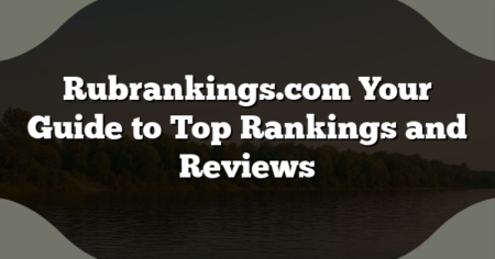 Rubrankings.com Your Guide to Top Rankings and Reviews