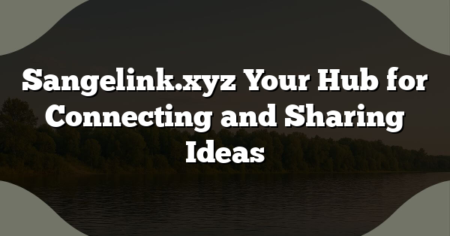 Sangelink.xyz Your Hub for Connecting and Sharing Ideas