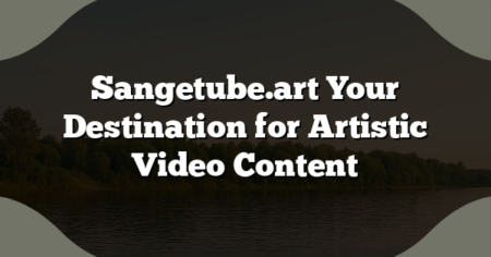 Sangetube.art Your Destination for Artistic Video Content