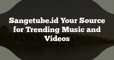 Sangetube.id Your Source for Trending Music and Videos
