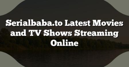 Serialbaba.to Latest Movies and TV Shows Streaming Online