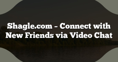 Shagle.com – Connect with New Friends via Video Chat