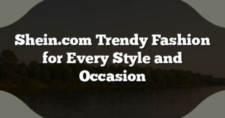 Shein.com Trendy Fashion for Every Style and Occasion