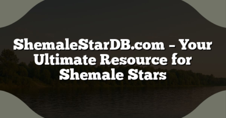 ShemaleStarDB.com – Your Ultimate Resource for Shemale Stars