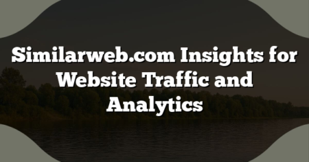 Similarweb.com Insights for Website Traffic and Analytics
