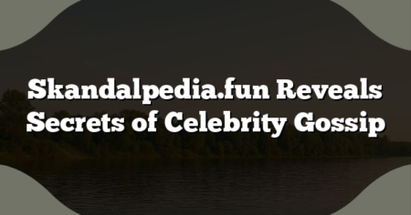 Skandalpedia.fun Reveals Secrets of Celebrity Gossip