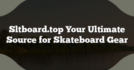 Sltboard.top Your Ultimate Source for Skateboard Gear