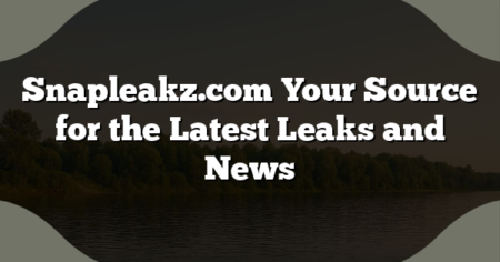 Snapleakz.com Your Source for the Latest Leaks and News