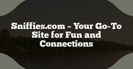 Sniffies.com – Your Go-To Site for Fun and Connections