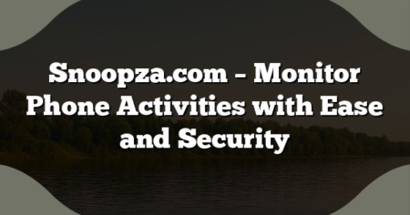 Snoopza.com – Monitor Phone Activities with Ease and Security