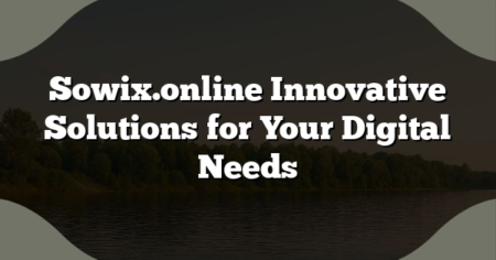 Sowix.online Innovative Solutions for Your Digital Needs