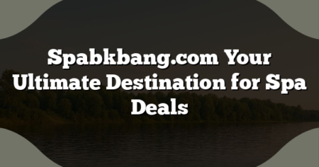 Spabkbang.com Your Ultimate Destination for Spa Deals