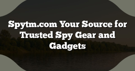 Spytm.com Your Source for Trusted Spy Gear and Gadgets