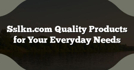 Sslkn.com Quality Products for Your Everyday Needs