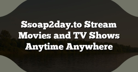 Ssoap2day.to Stream Movies and TV Shows Anytime Anywhere