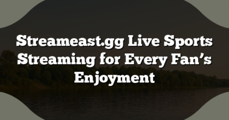 Streameast.gg Live Sports Streaming for Every Fan’s Enjoyment