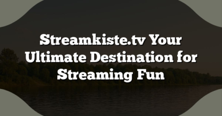 Streamkiste.tv Your Ultimate Destination for Streaming Fun