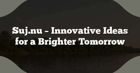 Suj.nu – Innovative Ideas for a Brighter Tomorrow