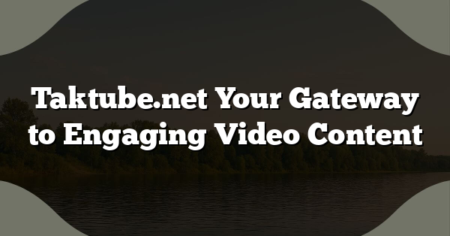 Taktube.net Your Gateway to Engaging Video Content