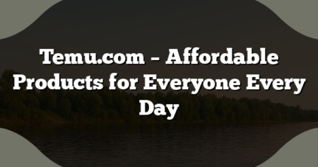 Temu.com – Affordable Products for Everyone Every Day