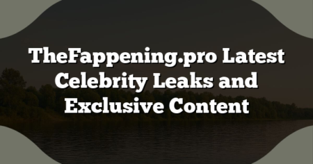 TheFappening.pro Latest Celebrity Leaks and Exclusive Content