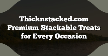 Thicknstacked.com Premium Stackable Treats for Every Occasion