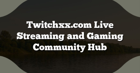 Twitchxx.com Live Streaming and Gaming Community Hub