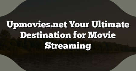 Upmovies.net Your Ultimate Destination for Movie Streaming