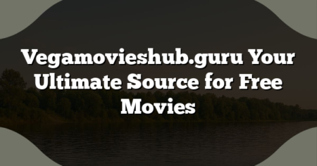 Vegamovieshub.guru Your Ultimate Source for Free Movies