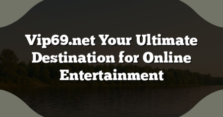 Vip69.net Your Ultimate Destination for Online Entertainment