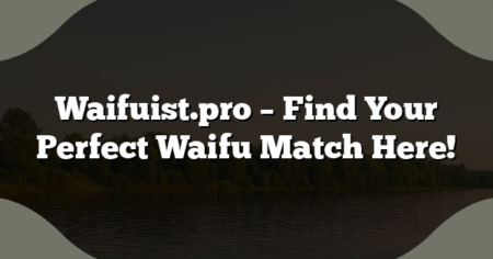 Waifuist.pro – Find Your Perfect Waifu Match Here!