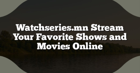 Watchseries.mn Stream Your Favorite Shows and Movies Online