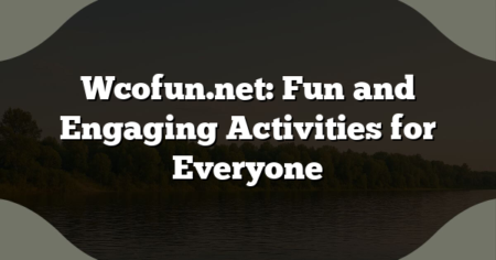 Wcofun.net: Fun and Engaging Activities for Everyone