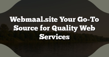 Webmaal.site Your Go-To Source for Quality Web Services