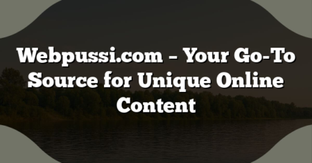 Webpussi.com – Your Go-To Source for Unique Online Content