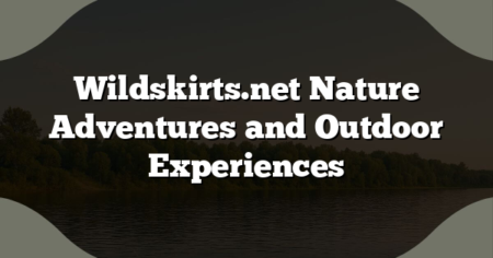 Wildskirts.net Nature Adventures and Outdoor Experiences