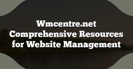 Wmcentre.net Comprehensive Resources for Website Management