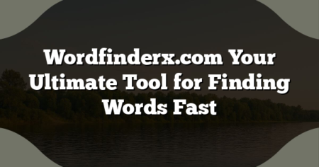 Wordfinderx.com Your Ultimate Tool for Finding Words Fast