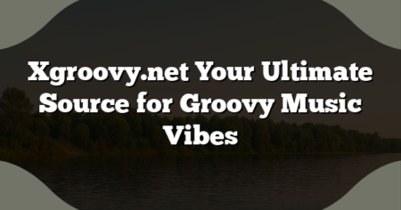Xgroovy.net Your Ultimate Source for Groovy Music Vibes
