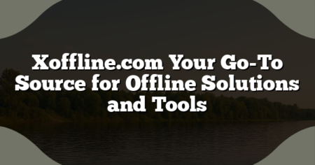 Xoffline.com Your Go-To Source for Offline Solutions and Tools