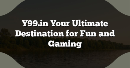 Y99.in Your Ultimate Destination for Fun and Gaming